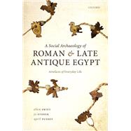 A Social Archaeology of Roman and Late Antique Egypt Artefacts of Everyday Life