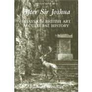 After Sir Joshua : Essays on British Art and Cultural History