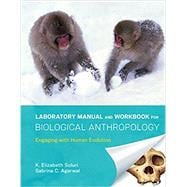 Laboratory Manual and Workbook for Biological Anthropology Engaging with Human Evolution