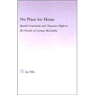 No Place for Home: Spatial Constraint and Character Flight in the Novels of Cormac McCarthy