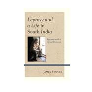 Leprosy and a Life in South India Journeys with a Tamil Brahmin