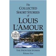 The Collected Short Stories of Louis L'Amour: Unabridged Selections From The Frontier Stories, Volume 5