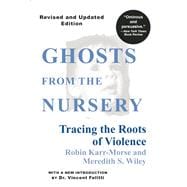 Ghosts from the Nursery : Tracing the Roots of Violence,9780871137340