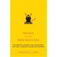 Devils on the Deep Blue Sea The Dreams, Schemes, and Showdowns That Built America's Cruise-Ship Empires