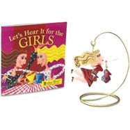 Let's Hear It for the Girls : A Little Kit to Celebrate Friendship