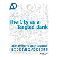 The City As A Tangled Bank Urban Design versus Urban Evolution - AD Primer
