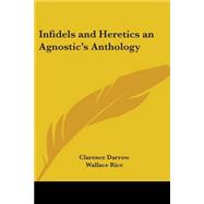 Infidels And Heretics An Agnostic's Anthology