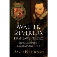 Walter Devereux, first earl of Essex, and the colonization of north-east Ulster, 1573-6