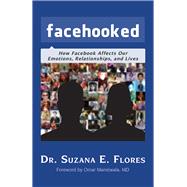 Facehooked How Facebook Affects Our Emotions, Relationships, and Lives