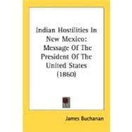 Indian Hostilities in New Mexico : Message of the President of the United States (1860)