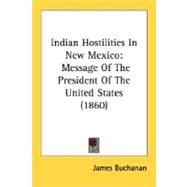 Indian Hostilities in New Mexico : Message of the President of the United States (1860)