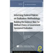 Informing Federal Policies on Evaluation Methodology: Building the Evidence Base for Method Choice in Government Sponsored Evaluations New Directions for Evaluation, Number 113