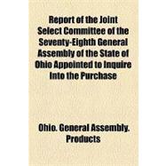 Report of the Joint Select Committee of the Seventy-Eighth General Assembly of the State of Ohio Appointed to Inquire Into the Purchase, Storage, Sale of and Traffic in Food Products, Commodities and Supplies
