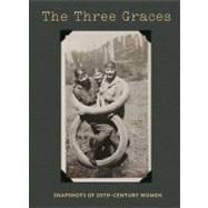 The Three Graces; Snapshots of Twentieth-Century Women