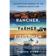 Rancher, Farmer, Fisherman Conservation Heroes of the American Heartland