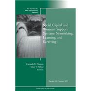 Social Capital and Women's Support Systems: Networking, Learning, and Surviving New Directions for Adult and Continuing Education, Number 122