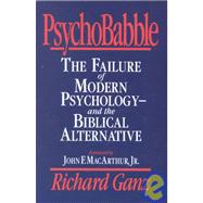 PsychoBabble : The Failure of Modern Psychology - And the Biblical Alternative