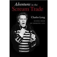 Adventures in the Scream Trade Scenes from an Operatic Life
