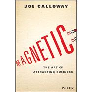 Magnetic The Art of Attracting Business,9781119147343