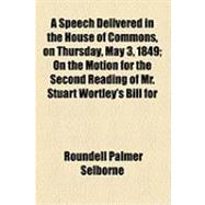 A Speech Delivered in the House of Commons, on Thursday, May 3, 1849: On the Motion for the Second Reading of Mr. Stuart Wortley's Bill for Altering the Law of Marriage