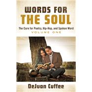 Words for the Soul The Cure for Poetry, Hip-Hop, And Spoken Word (Volume One)