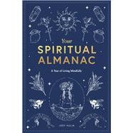 Your Spiritual Almanac A Year of Living Mindfully