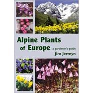 Alpine Plants of Europe : A Gardener's Guide