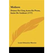 Moliere : Drame en Cinq Actes en Prose, Imite de Goldoni (1777)
