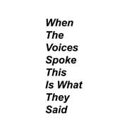 When the Voices Spoke This Is What They Said Poems