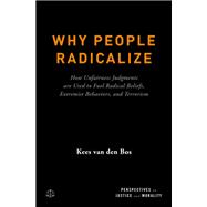 Why People Radicalize How Unfairness Judgments are Used to Fuel Radical Beliefs, Extremist Behaviors, and Terrorism