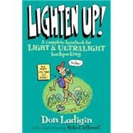 Lighten Up! A Complete Handbook For Light And Ultralight Backpacking