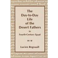 Day-to-Day Life of the Desert Fathers in Fourth-Century Egypt : In Fourth-Century Egypt