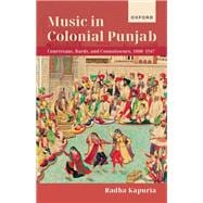 Music in Colonial Punjab Courtesans, Bards, and Connoisseurs, 1800-1947
