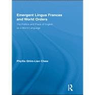 Emergent Lingua Francas and World Orders: The Politics and Place of English as a World Language