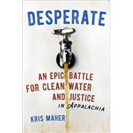 Desperate An Epic Battle for Clean Water and Justice in Appalachia