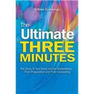 The Ultimate Three Minutes The Story of Two Great Human Watersheds - Their Preparation and Their Coinciding