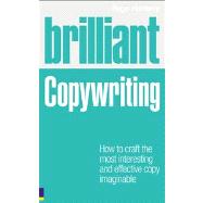 Brilliant Copywriting How to craft the most interesting and effective copy imaginable