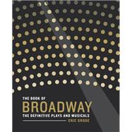The Book of Broadway The Definitive Plays and Musicals