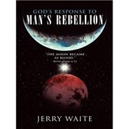 God’s Response to Man’s Rebellion