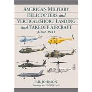 American Military Helicopters and Vertical/Short Landing and Takeoff Aircraft Since 1941