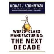 World Class Manufacturing: The Next Decade Building Power, Strength, and Value