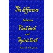 The Difference Between Flesh Birth and Spirit Birth
