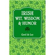 Irish Wit, Wisdom and Humor The Complete Collection of Irish Jokes, One-Liners & Witty Sayings