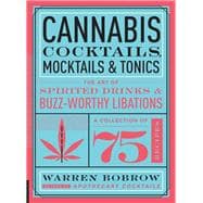 Cannabis Cocktails, Mocktails & Tonics The Art of Spirited Drinks and Buzz-Worthy Libations