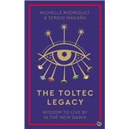 The Toltec Legacy Wisdom to Live by in the New Dawn book cover, ISBN 9781786787347
