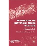 Neoliberalism and Institutional Reform in East Asia A Comparative Study