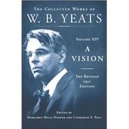 A Vision: The Revised 1937 Edition The Collected Works of W.B. Yeats Volume XIV
