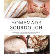 Homemade Sourdough Mastering the Art and Science of Baking with Starters and Wild Yeast
