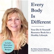 Every Body Is Different Your Do-It-Yourself Resource Book for a Healthy Lifestyle