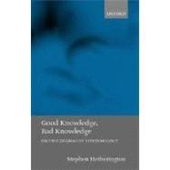 Good Knowledge, Bad Knowledge On Two Dogmas of Epistemology